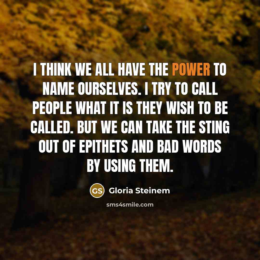 “I think we all have the power to name ourselves.…” quote by Gloria Steinem