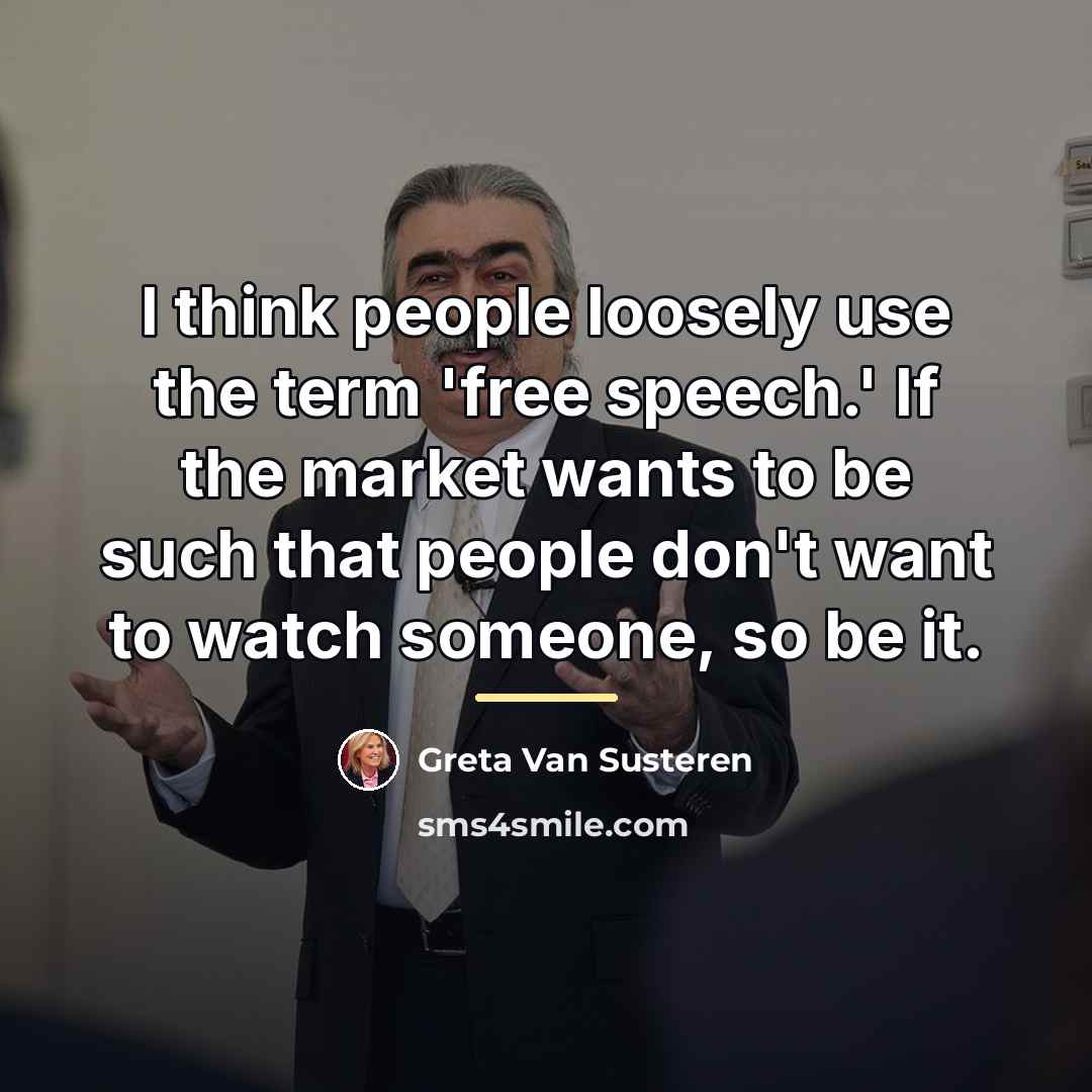 “I think people loosely use the term 'free speech.' If…” quote by Greta Van Susteren
