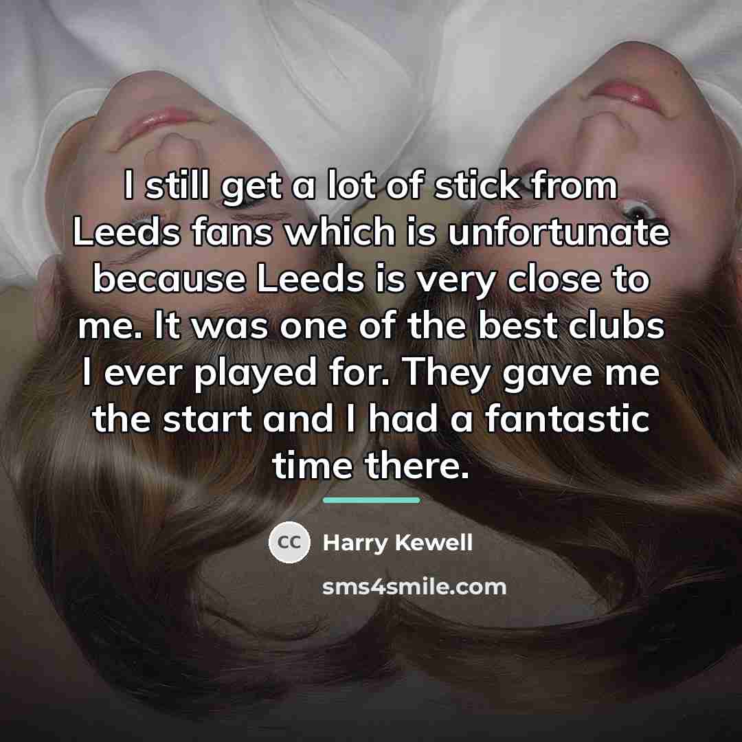 “I still get a lot of stick from Leeds fans…” quote by Harry Kewell