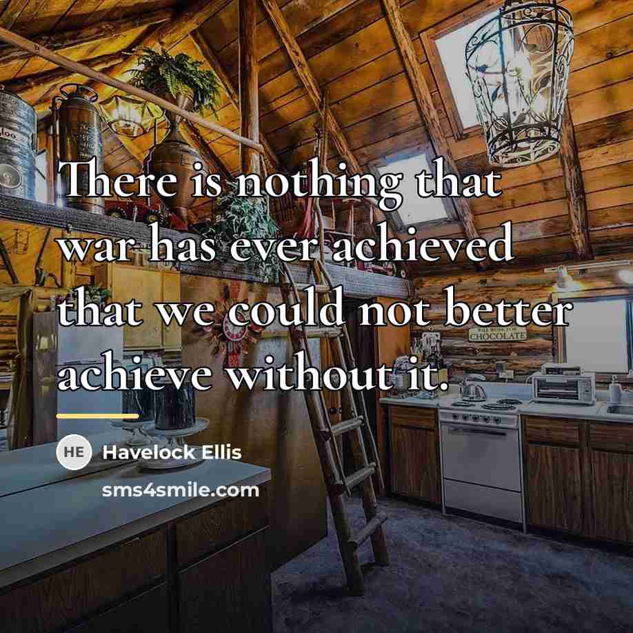 “There is nothing that war has ever achieved that we…” quote by Havelock Ellis