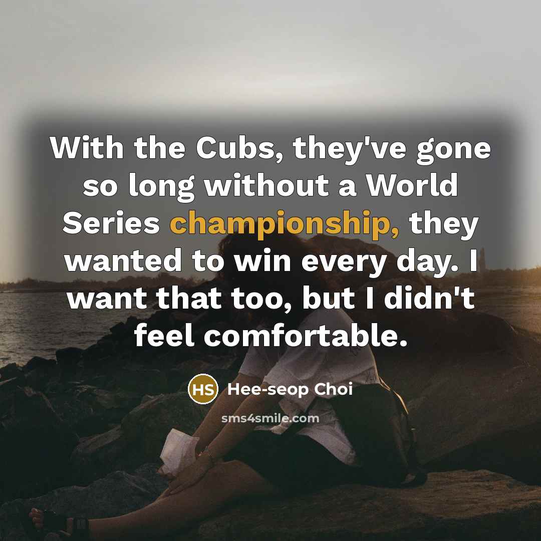 “With the Cubs, they've gone so long without a World…” quote by Hee-seop Choi