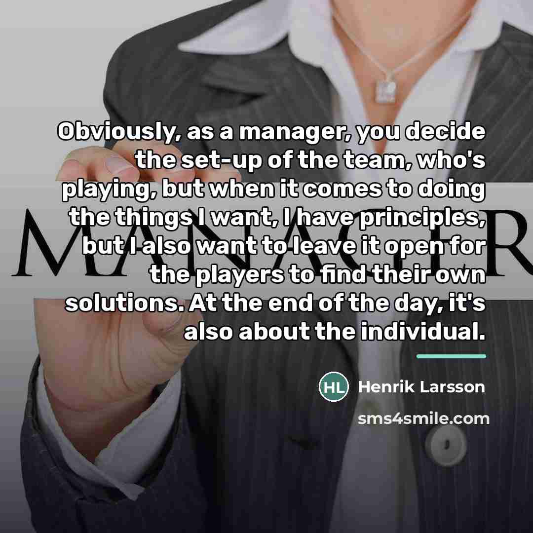 “Obviously, as a manager, you decide the set-up of the…” quote by Henrik Larsson