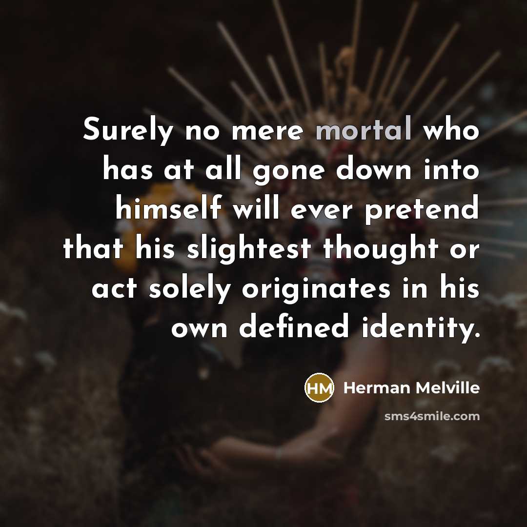“Surely no mere mortal who has at all gone down…” quote by Herman Melville