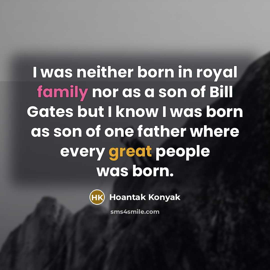 “I was neither born in royal family nor as a…” quote by Hoantak Konyak
