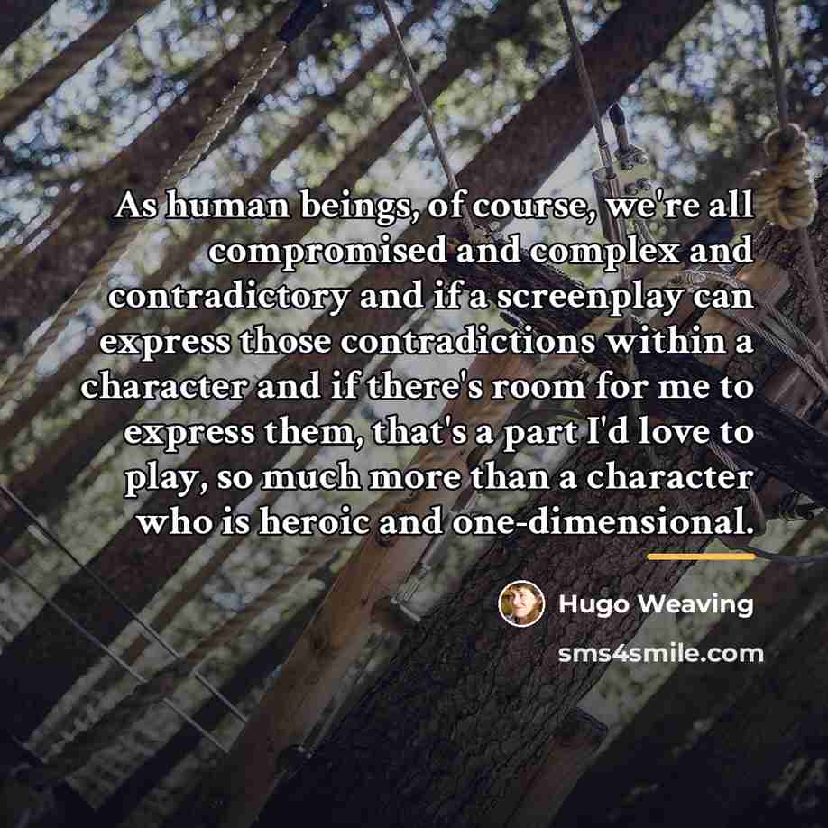 “As human beings, of course, we're all compromised and complex…” quote by Hugo Weaving