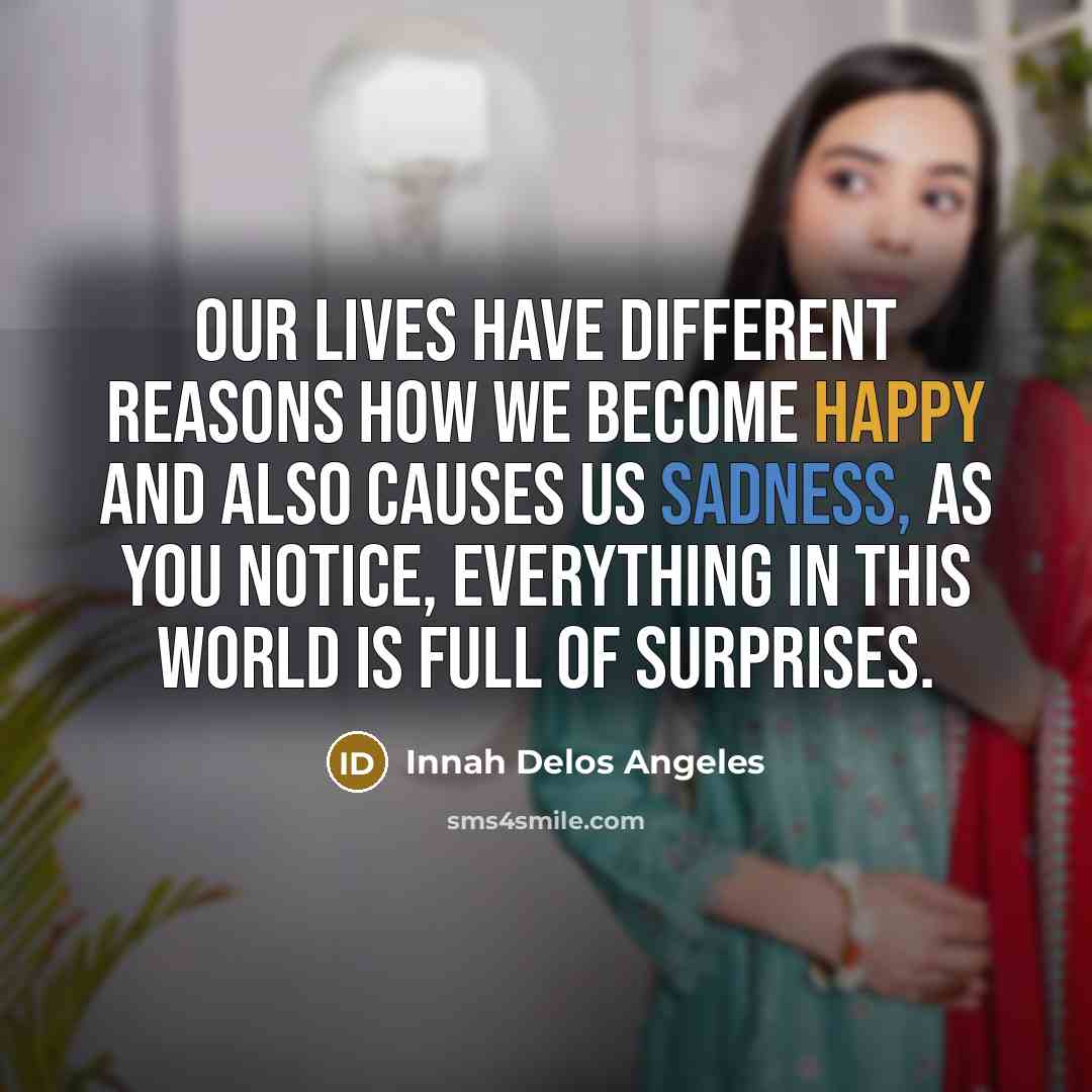 “Our lives have different reasons how we become happy and…” quote by Innah Delos Angeles