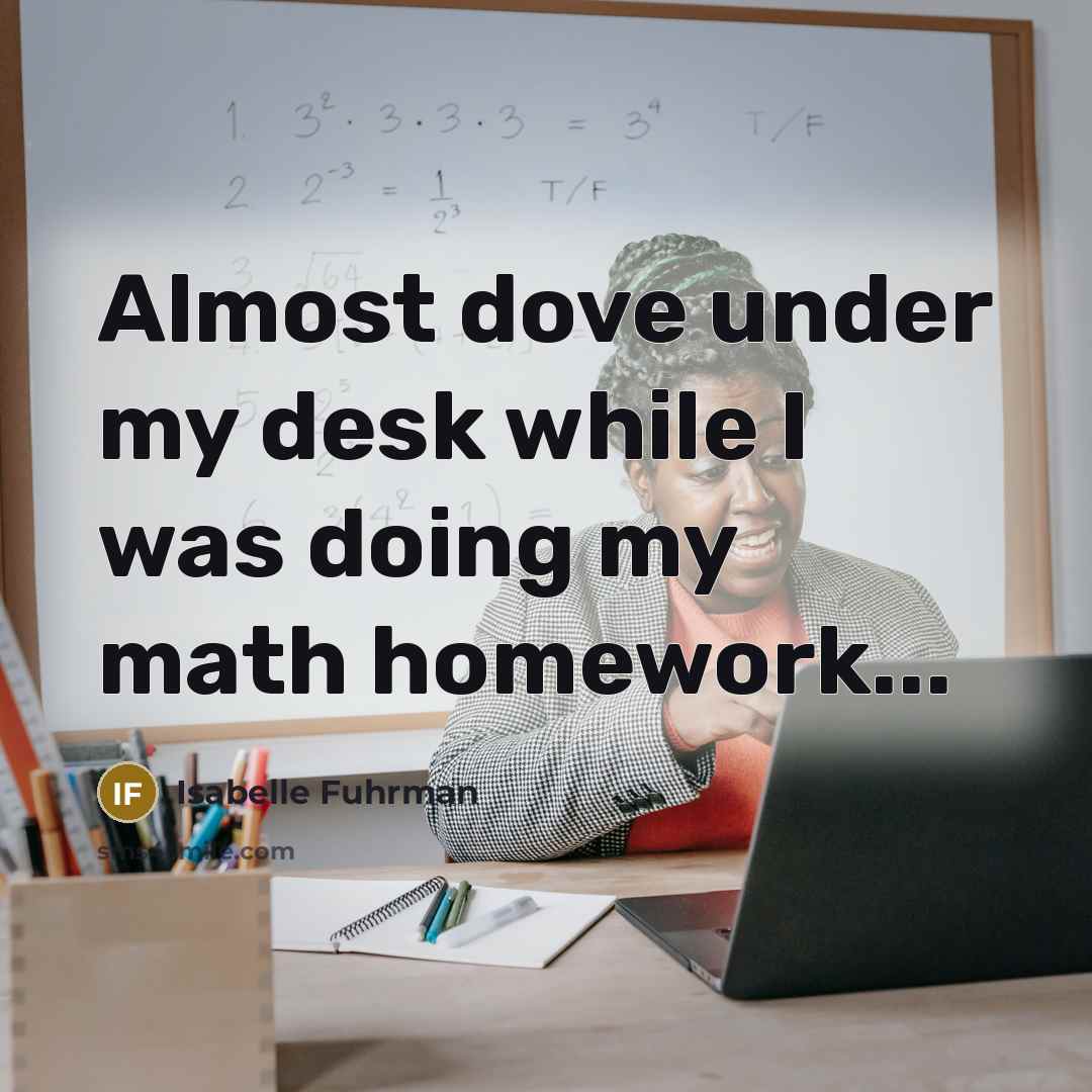 “Almost dove under my desk while I was doing my…” quote by Isabelle Fuhrman