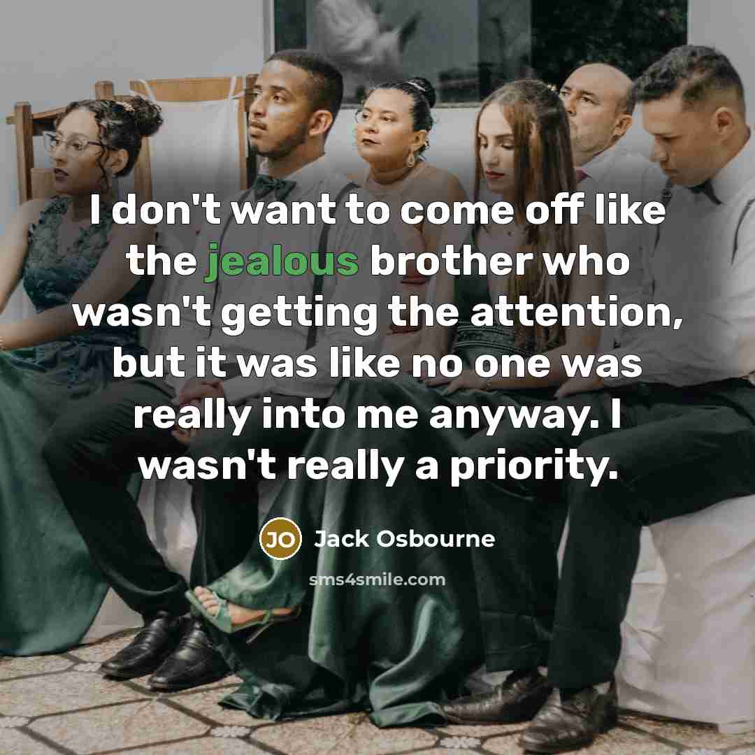 “I don't want to come off like the jealous brother…” quote by Jack Osbourne