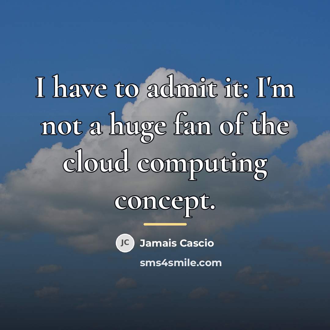 “I have to admit it: I'm not a huge fan…” quote by Jamais Cascio