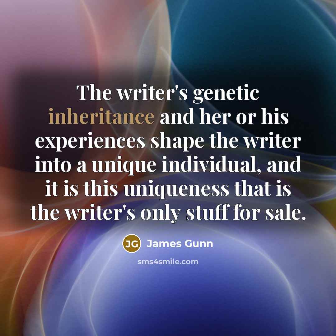 “The writer's genetic inheritance and her or his experiences shape…” quote by James Gunn