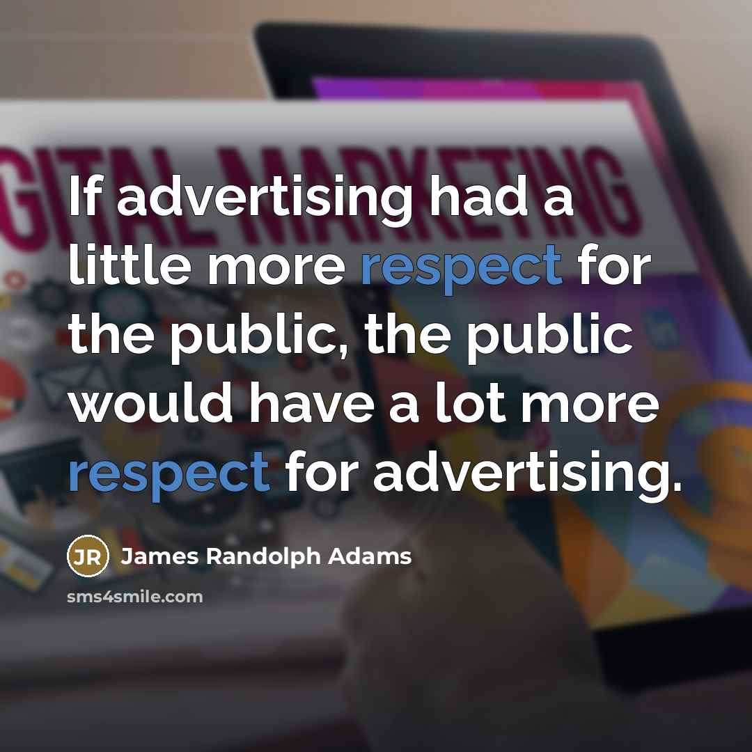 “If advertising had a little more respect for the public,…” quote by James Randolph Adams