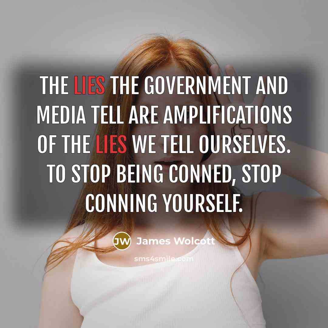 “The lies the government and media tell are amplifications of…” quote by James Wolcott