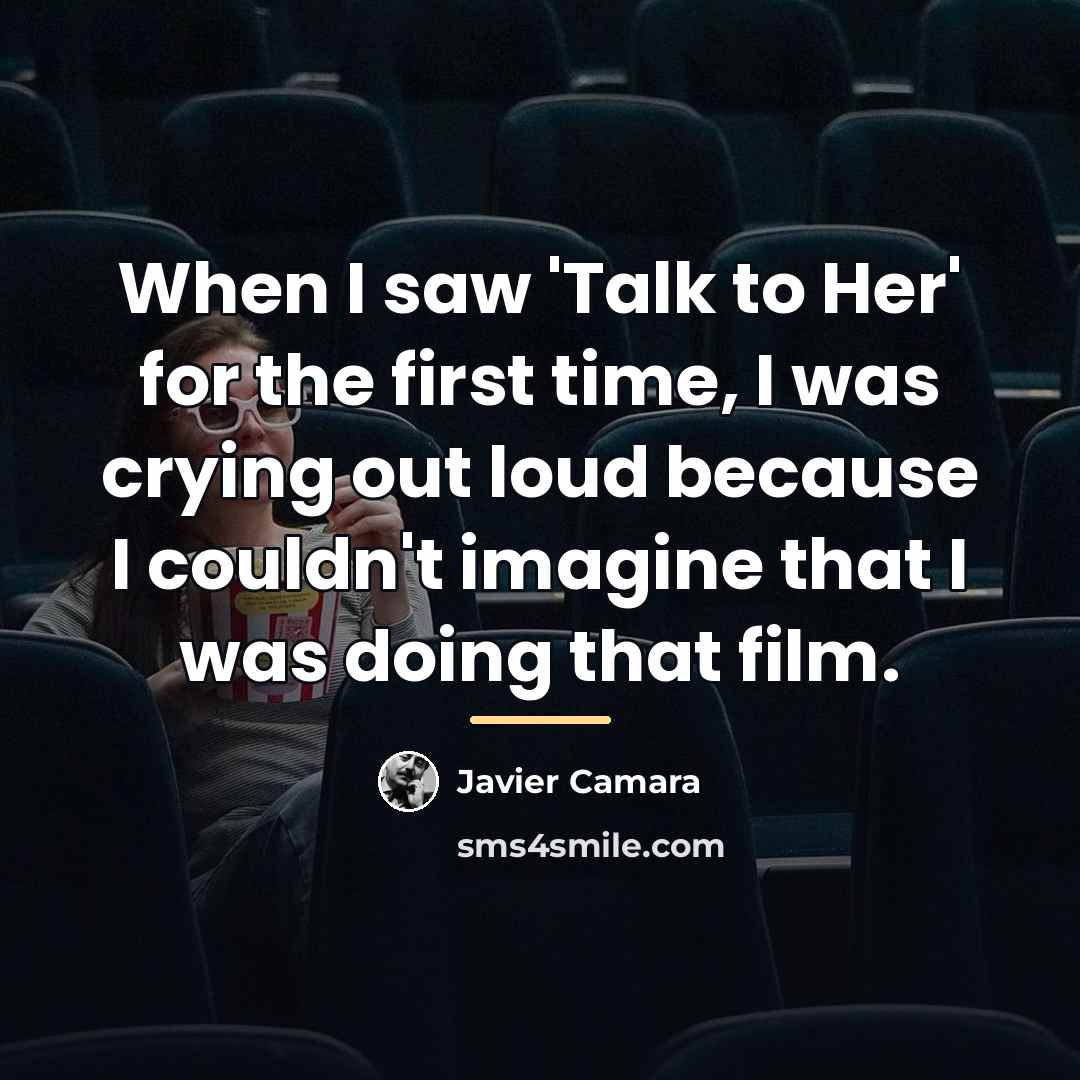 “When I saw 'Talk to Her' for the first time,…” quote by Javier Camara