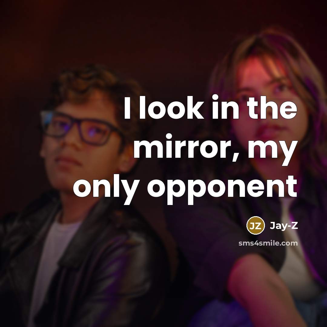 “I look in the mirror, my only opponent…” quote by Jay-Z