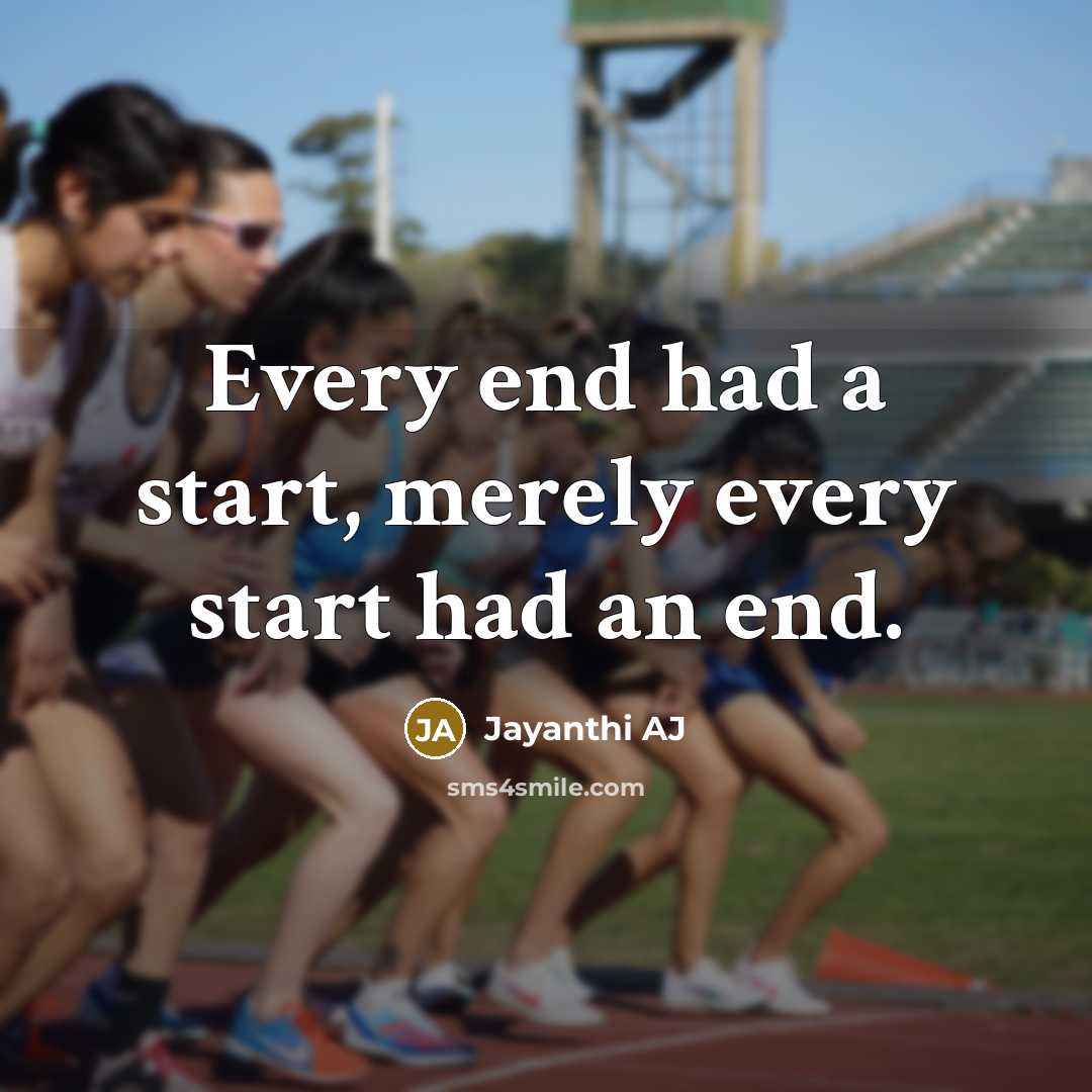 “Every end had a start, merely every start had an…” quote by Jayanthi AJ
