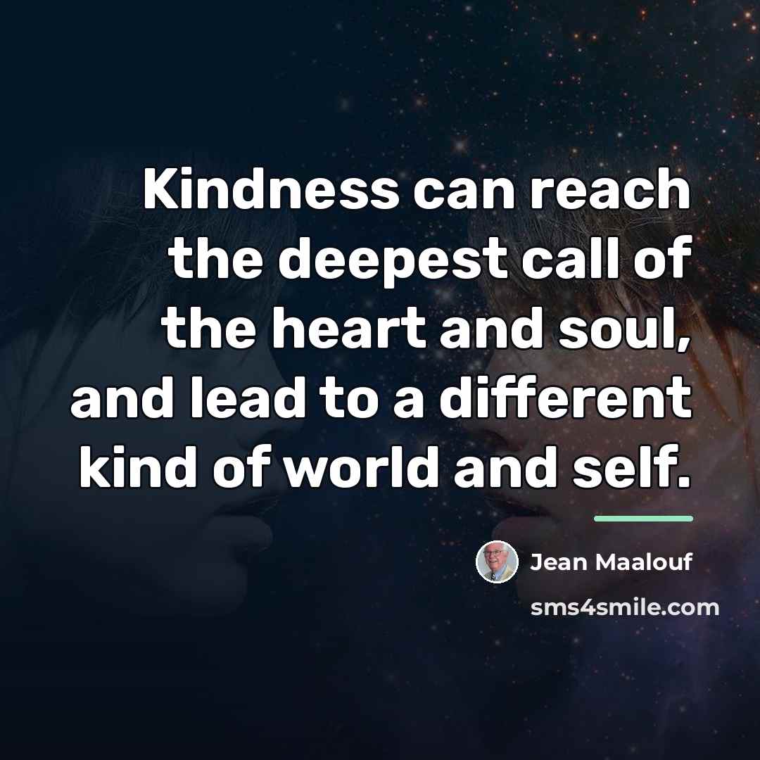 “Kindness can reach the deepest call of the heart and…” quote by Jean Maalouf