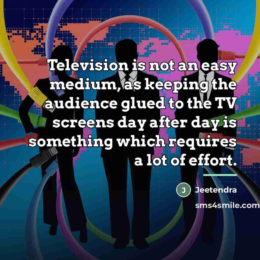 “Television is not an easy medium, as keeping the audience…” quote by Jeetendra