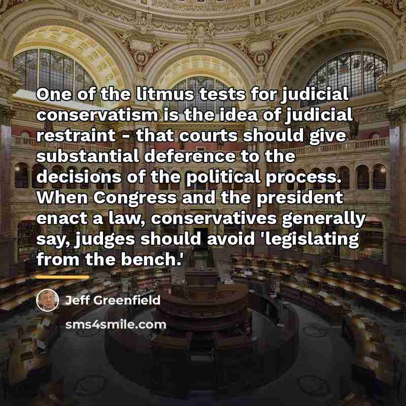 “One of the litmus tests for judicial conservatism is the…” quote by Jeff Greenfield