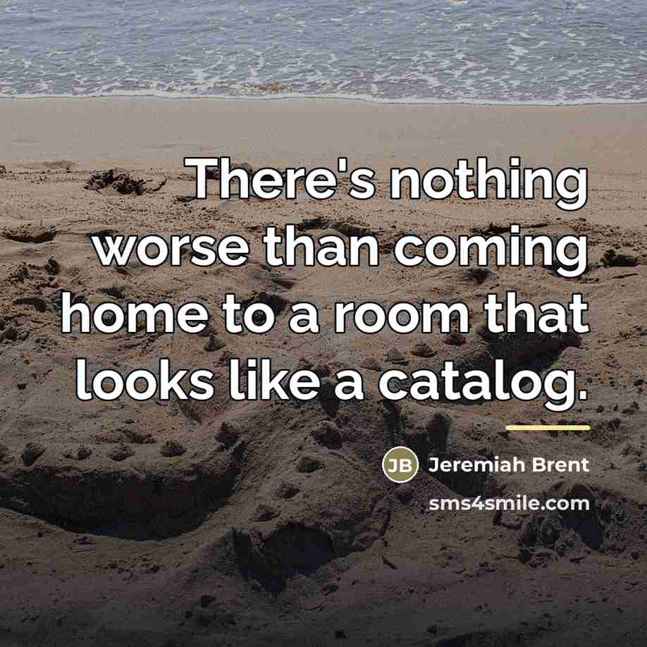“There's nothing worse than coming home to a room that…” quote by Jeremiah Brent
