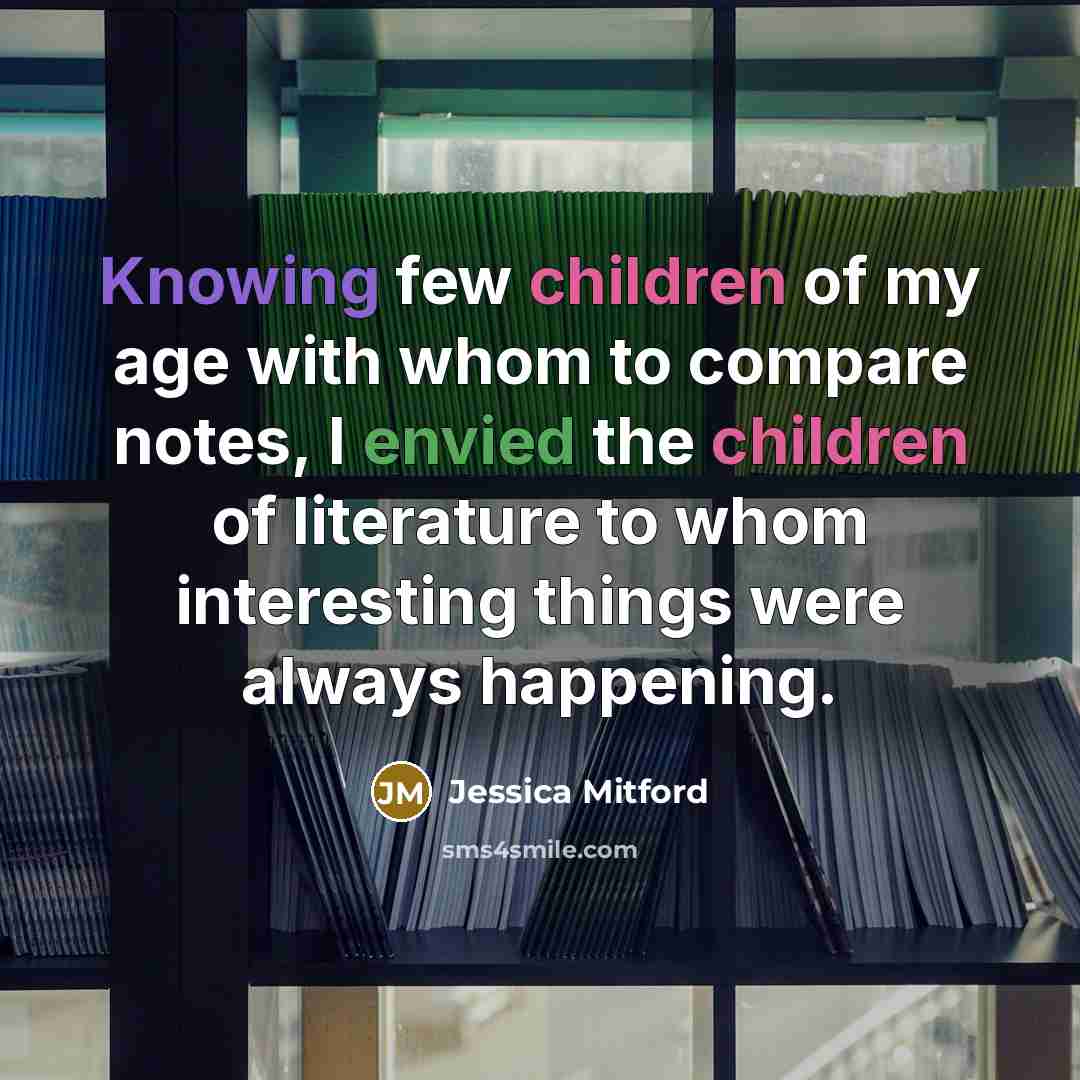 “Knowing few children of my age with whom to compare…” quote by Jessica Mitford