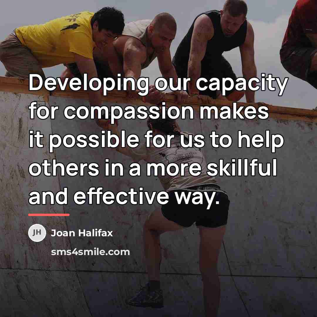“Developing our capacity for compassion makes it possible for us…” quote by Joan Halifax
