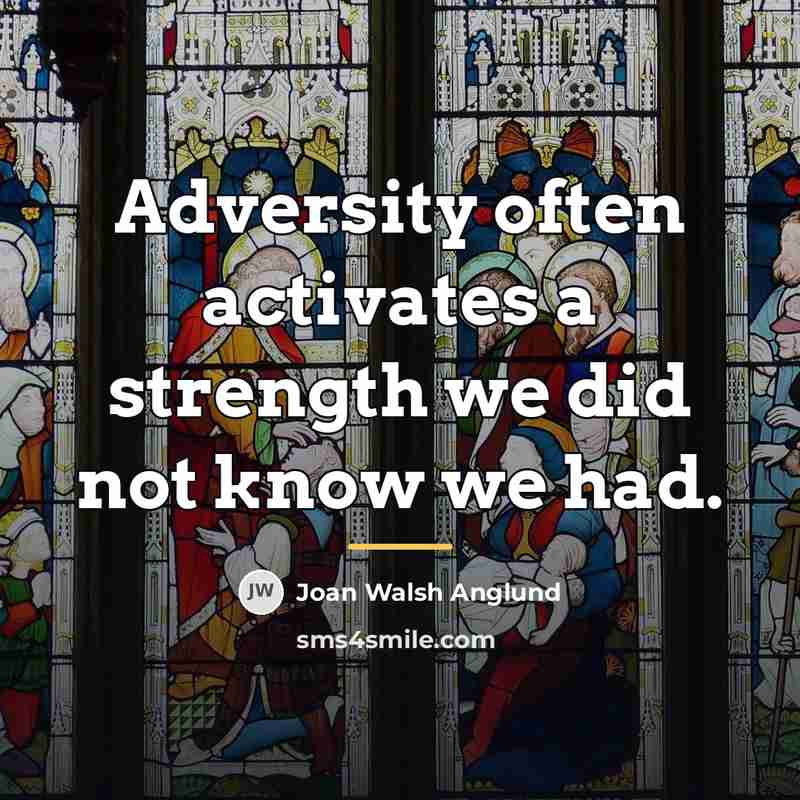 “Adversity often activates a strength we did not know we…” quote by Joan Walsh Anglund