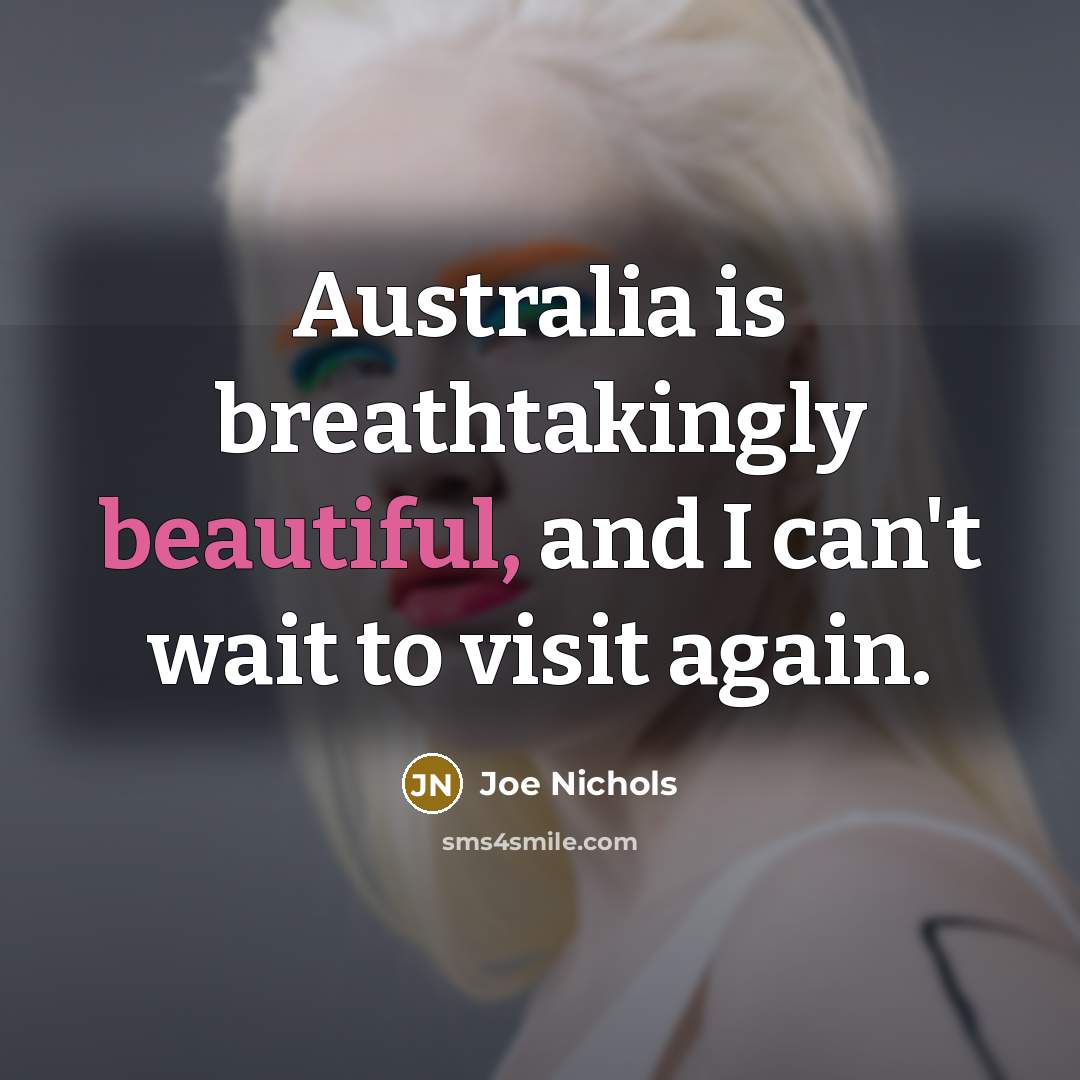 “Australia is breathtakingly beautiful, and I can't wait to visit…” quote by Joe Nichols