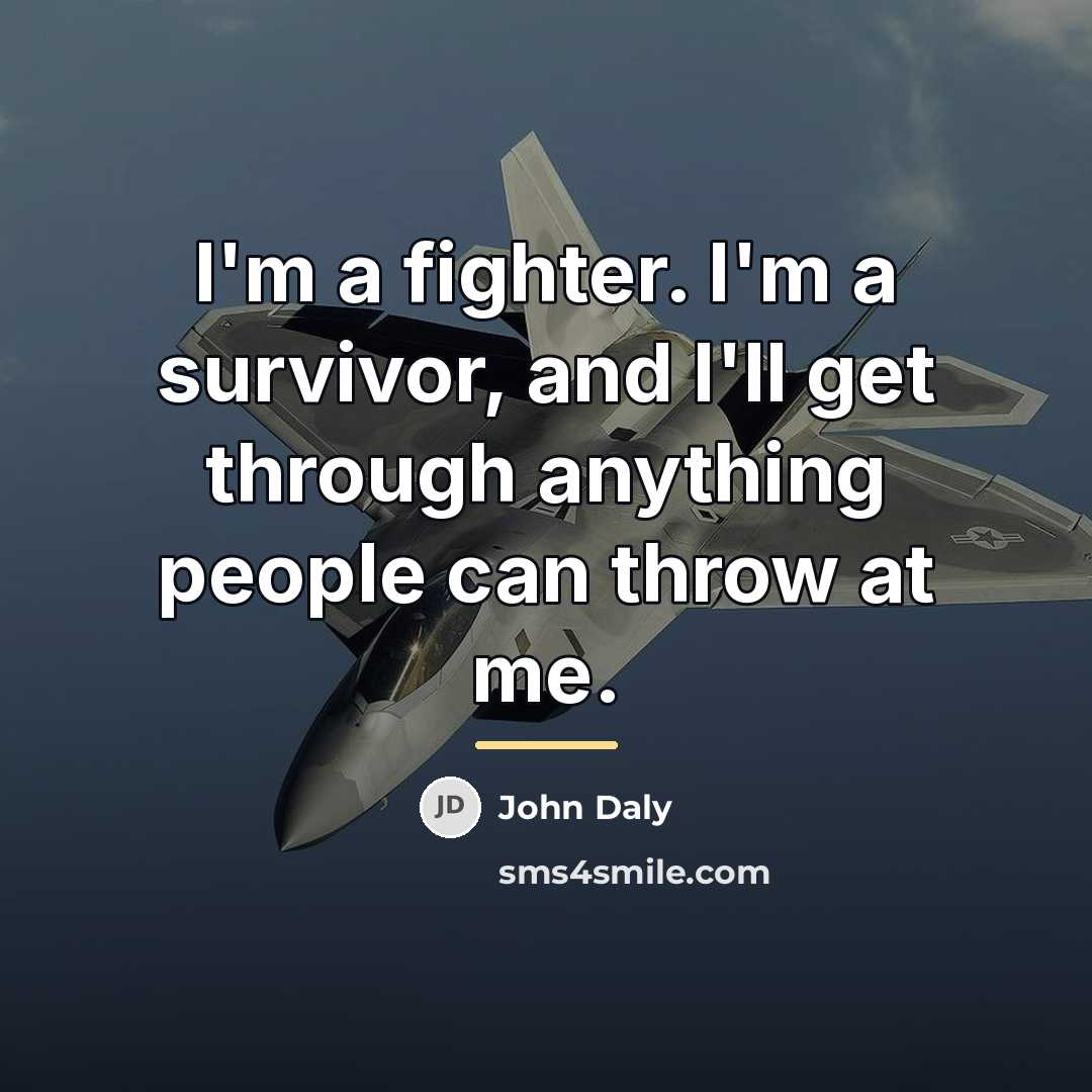 “I'm a fighter. I'm a survivor, and I'll get through…” quote by John Daly