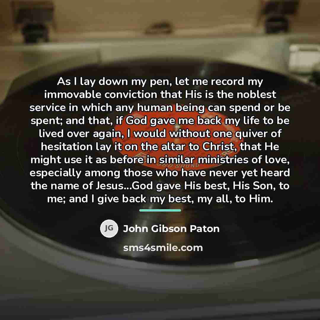 “As I lay down my pen, let me record my…” quote by John Gibson Paton