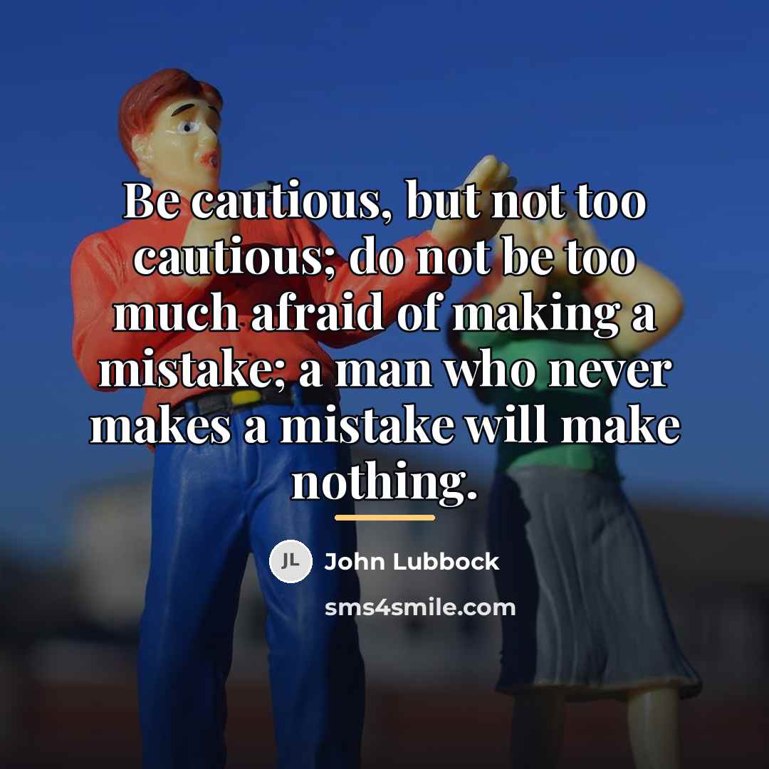 “Be cautious, but not too cautious; do not be too…” quote by John Lubbock