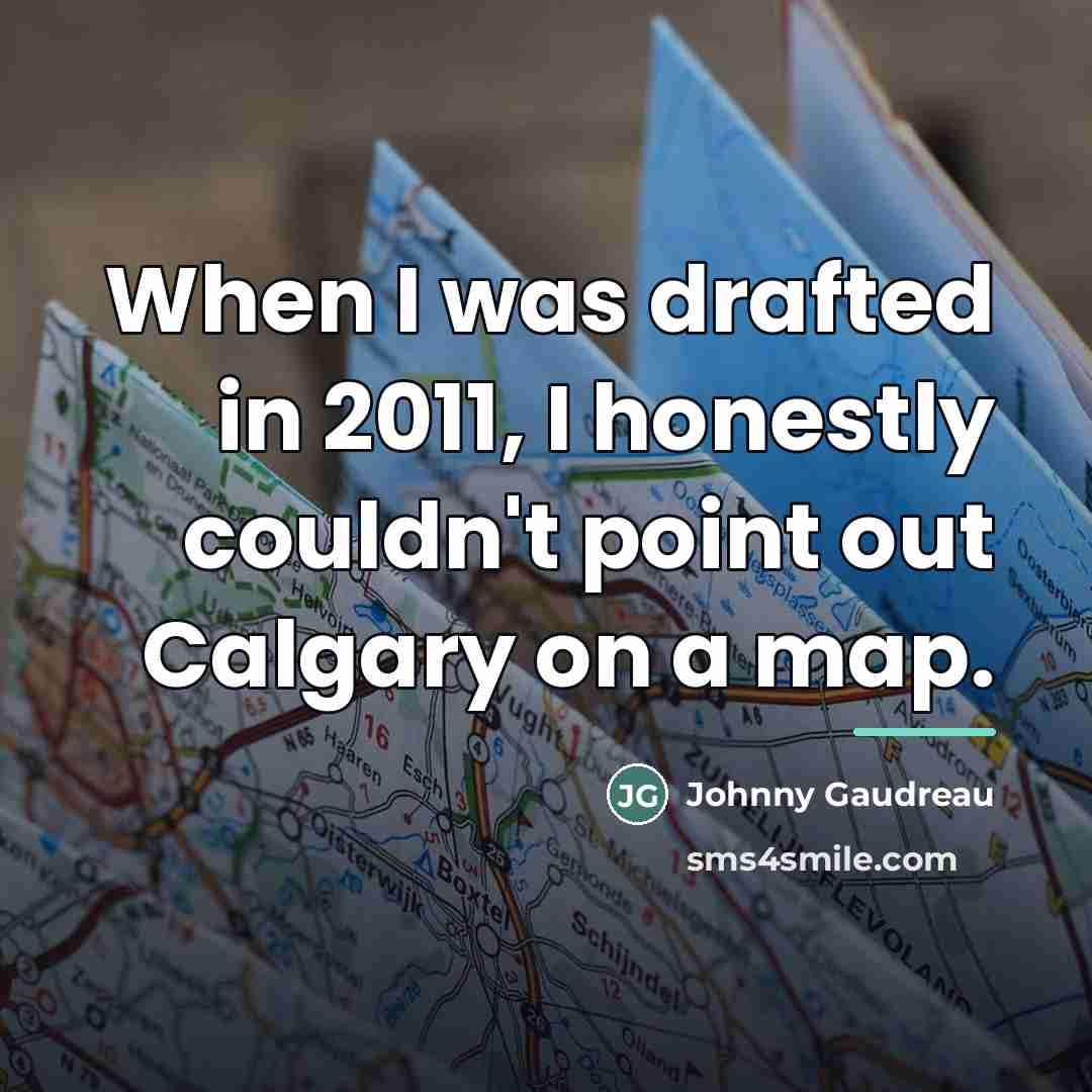 “When I was drafted in 2011, I honestly couldn't point…” quote by Johnny Gaudreau