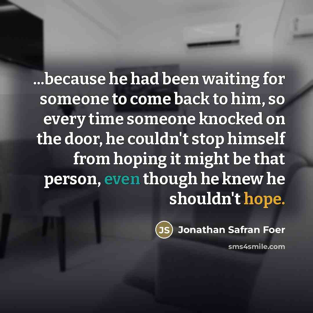 “...because he had been waiting for someone to come back…” quote by Jonathan Safran Foer