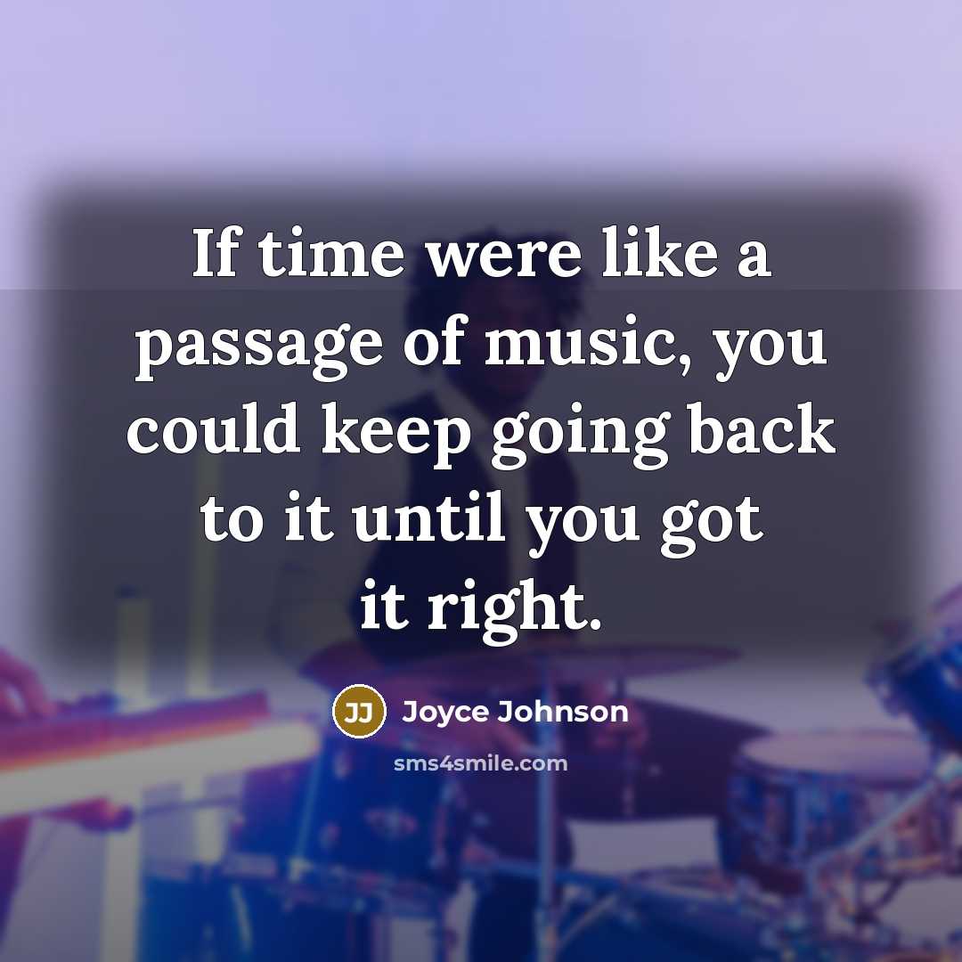 “If time were like a passage of music, you could…” quote by Joyce Johnson