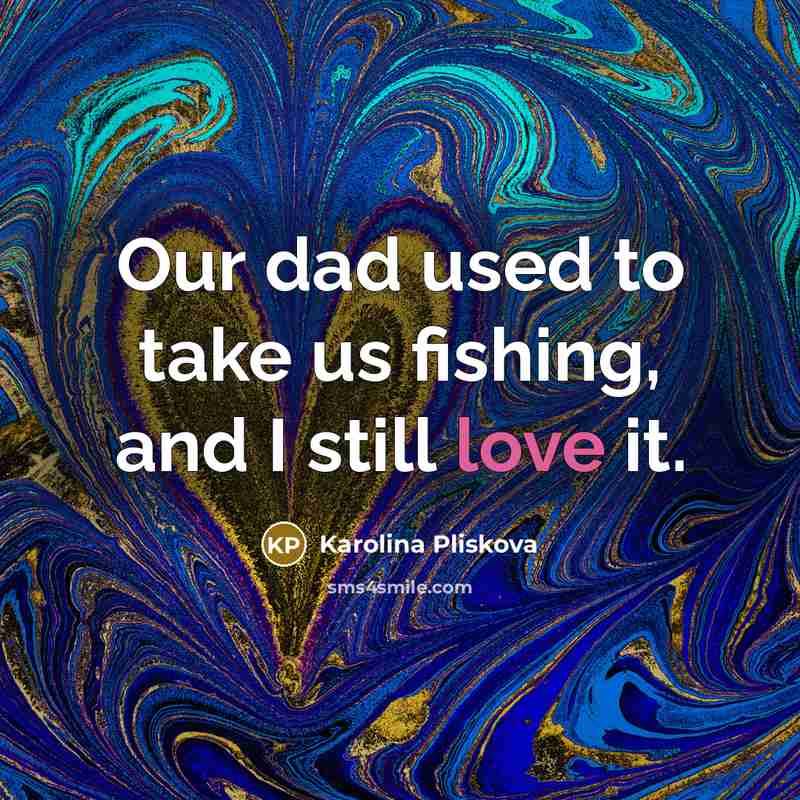 “Our dad used to take us fishing, and I still…” quote by Karolina Pliskova