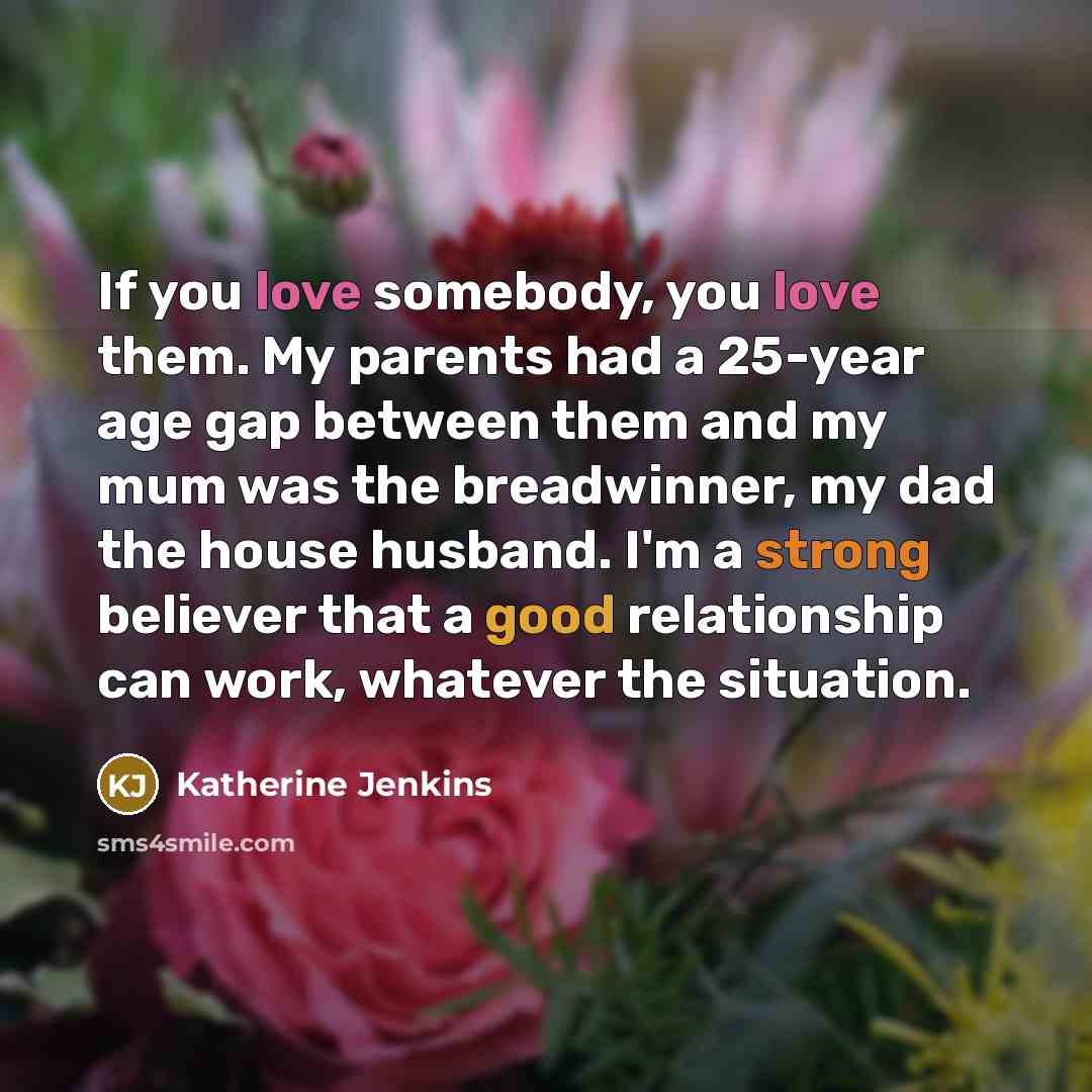 “If you love somebody, you love them. My parents had…” quote by Katherine Jenkins