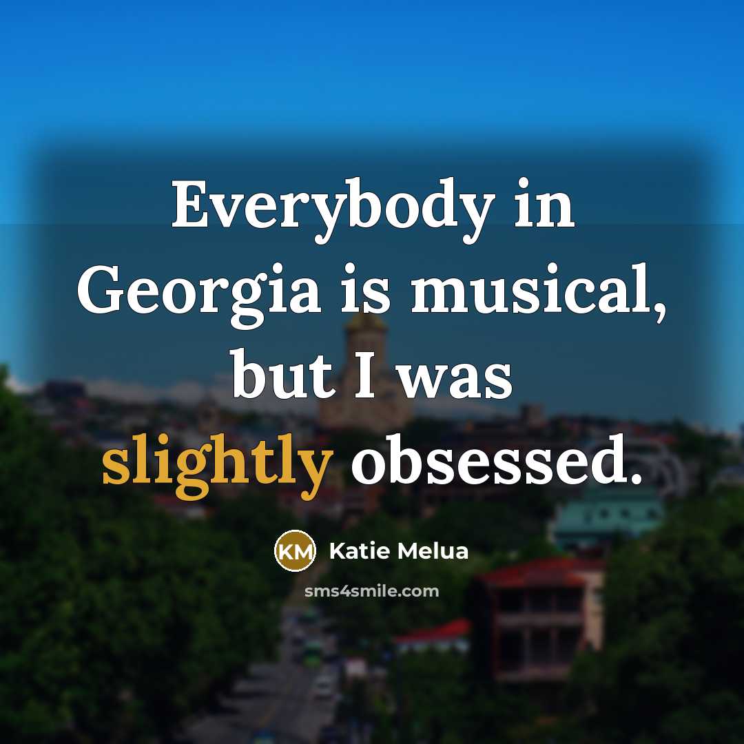 “Everybody in Georgia is musical, but I was slightly obsessed.…” quote by Katie Melua