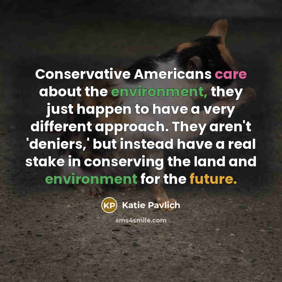 “Conservative Americans care about the environment, they just happen to…” quote by Katie Pavlich