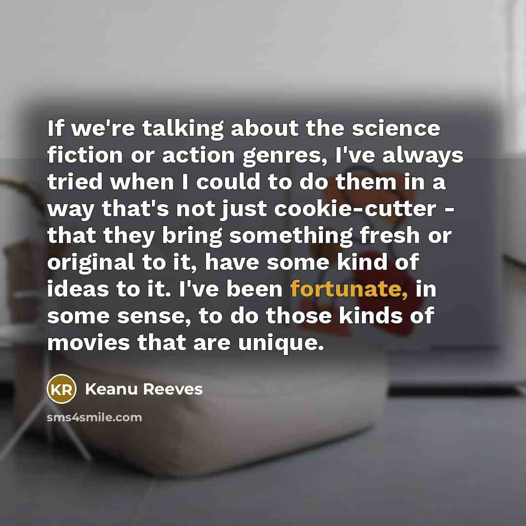 “If we're talking about the science fiction or action genres,…” quote by Keanu Reeves