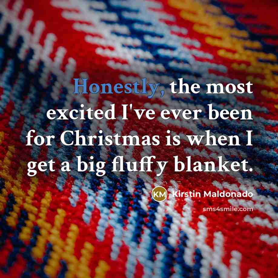 “Honestly, the most excited I've ever been for Christmas is…” quote by Kirstin Maldonado