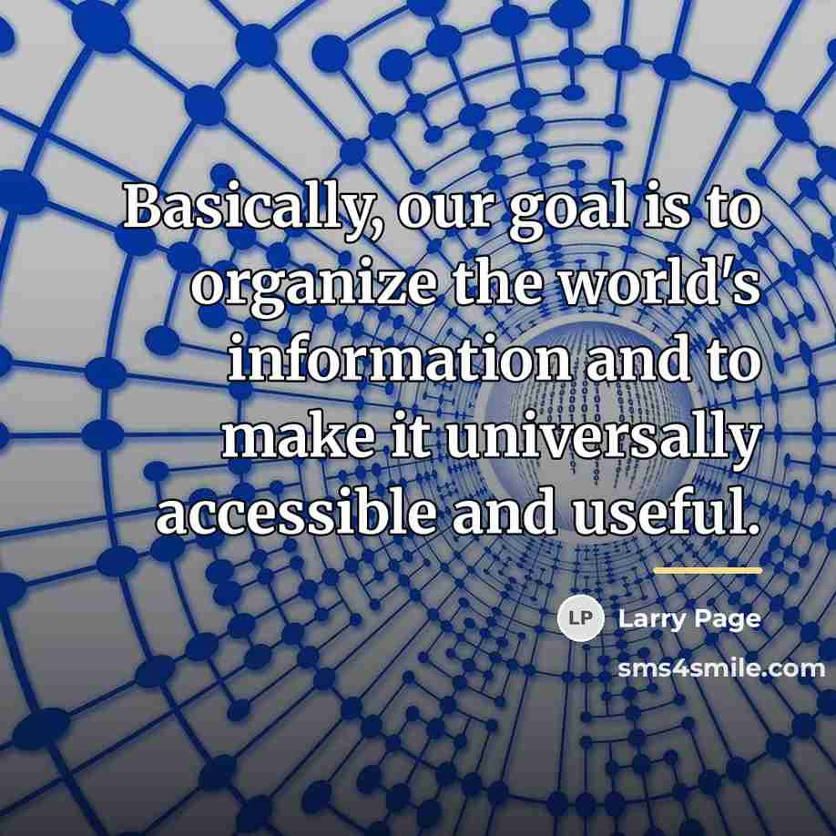 “Basically, our goal is to organize the world's information and…” quote by Larry Page