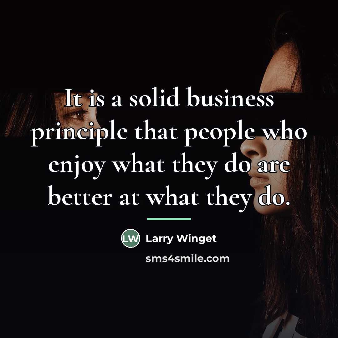 “It is a solid business principle that people who enjoy…” quote by Larry Winget