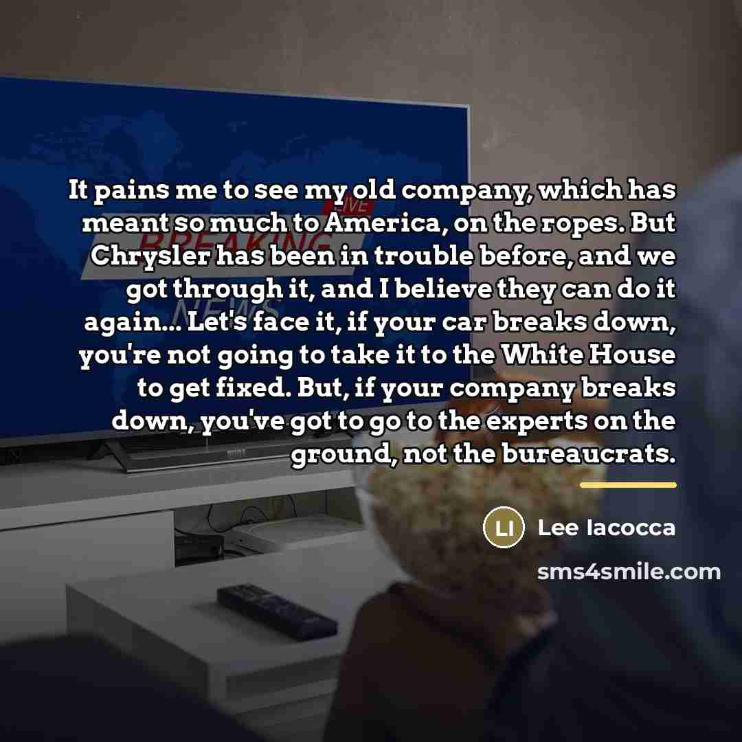 “It pains me to see my old company, which has…” quote by Lee Iacocca