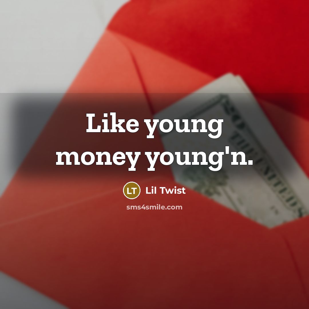 “Like young money young'n.” quote by Lil Twist