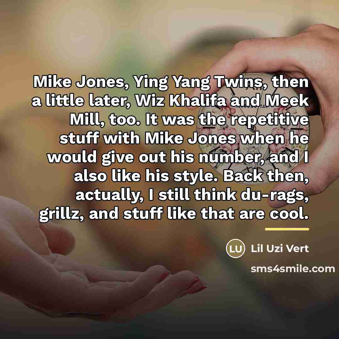 “Mike Jones, Ying Yang Twins, then a little later, Wiz…” quote by Lil Uzi Vert