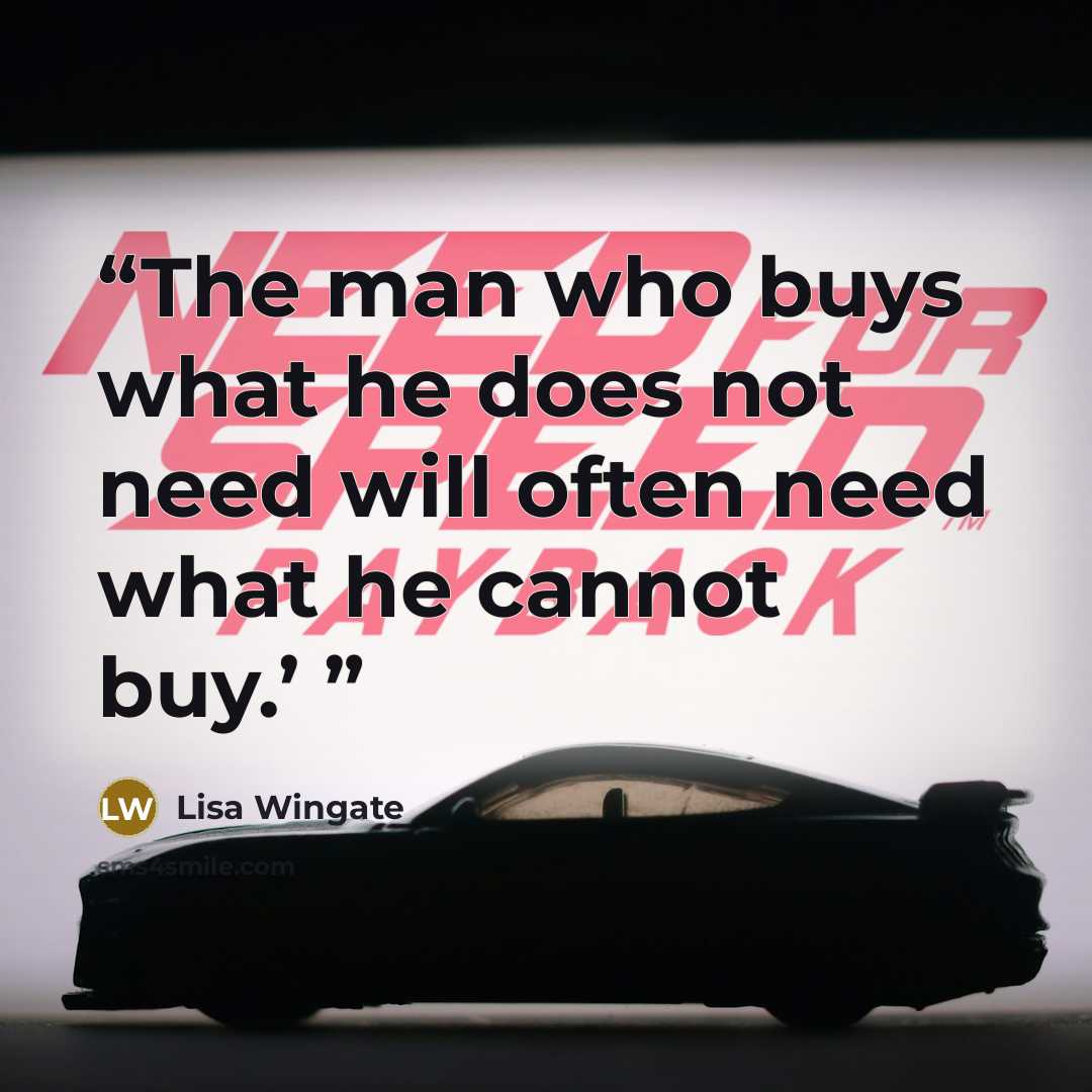 “The man who buys what he does not need will often need what he cannot buy.’” quote by Lisa Wingate