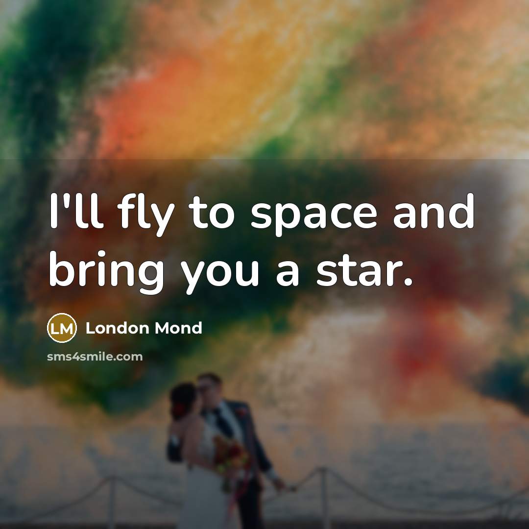 “I'll fly to space and bring you a star.…” quote by London Mond