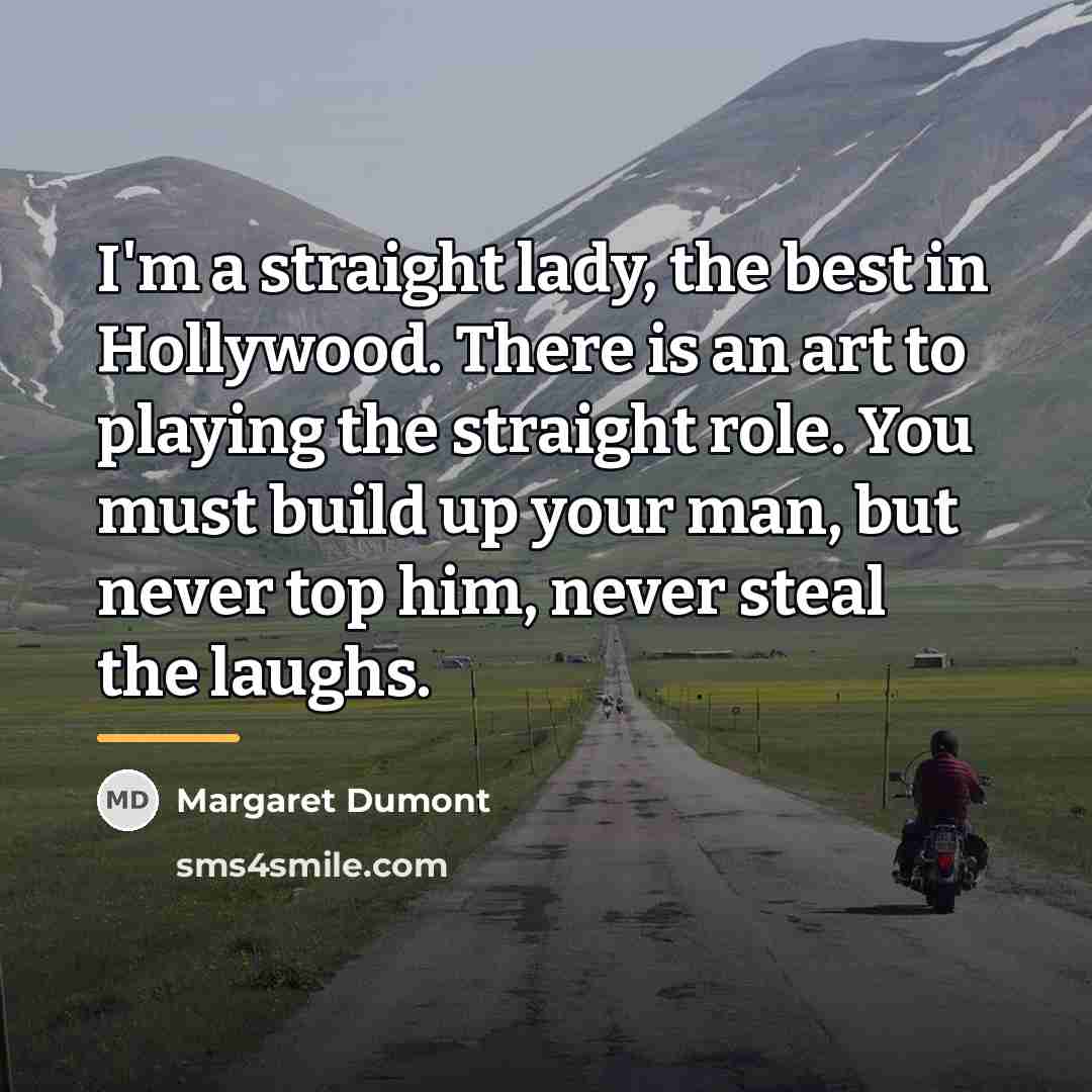 “I'm a straight lady, the best in Hollywood. There is…” quote by Margaret Dumont