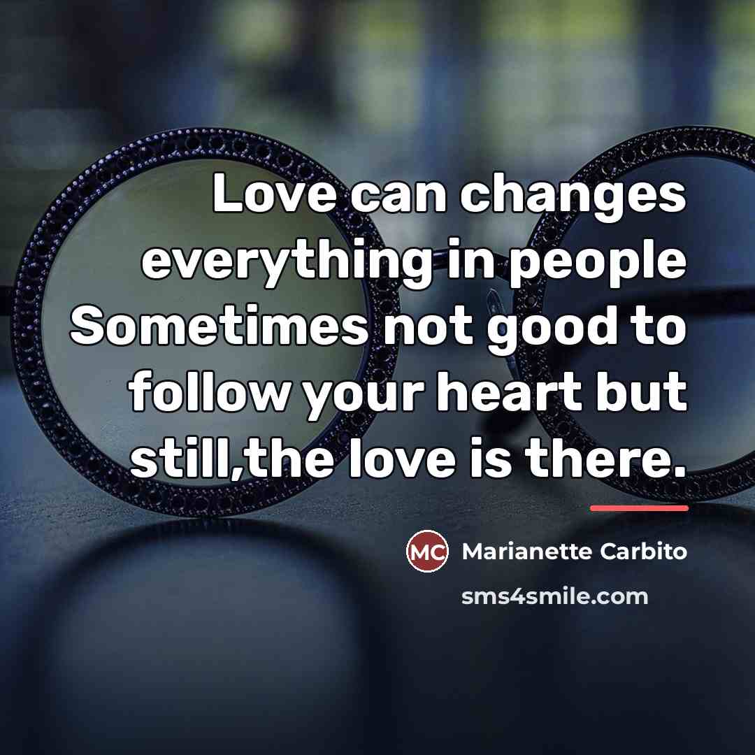 “Love can changes everything in people Sometimes not good to…” quote by Marianette Carbito
