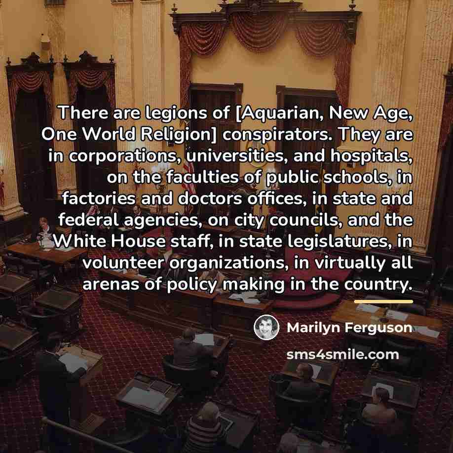 “There are legions of [Aquarian, New Age, One World Religion]…” quote by Marilyn Ferguson