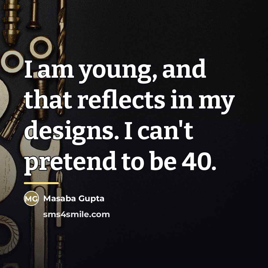 “I am young, and that reflects in my designs. I…” quote by Masaba Gupta